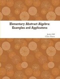 Cover: Elementary Abstract Algebra: Examples and Applications - Lulu.com