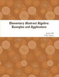 Enlarge image Cover: Elementary Abstract Algebra: Examples and Applications - Lulu.com