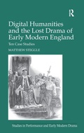Cover: Digital Humanities and the Lost Drama of Early Modern England - Routledge