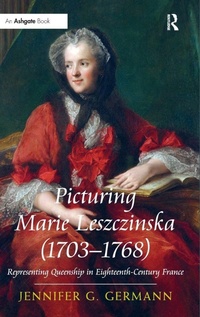 Abbildung von: Picturing Marie Leszczinska (1703-1768) - Routledge