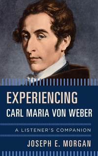 Enlarge image Cover: Experiencing Carl Maria von Weber - Rowman & Littlefield Publishers
