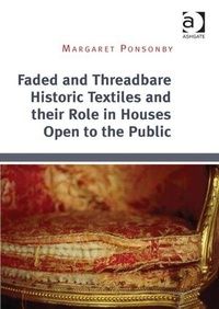 Enlarge image Cover: Faded and Threadbare Historic Textiles and their Role in Houses Open to the Public - Routledge