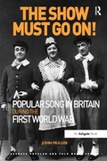 Cover: The Show Must Go On! Popular Song in Britain During the First World War - Routledge