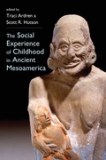 Cover: The Social Experience of Childhood in Ancient Mesoamerica - University Press of Colorado