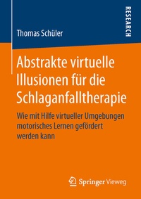 Abbildung von: Abstrakte virtuelle Illusionen für die Schlaganfalltherapie - Springer Vieweg
