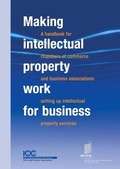 Cover: Making Intellectual Property Work for Business - A Handbook for Chambers of Commerce and Business Associations Setting Up Intellectual Property Services - World Intellectual Property Organization