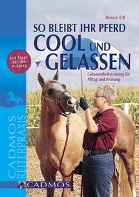 Abbildung von: So bleibt Ihr Pferd cool und gelassen - Cadmos Verlag