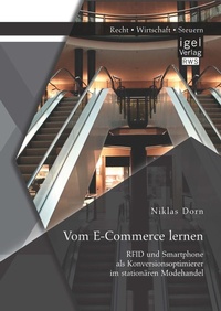 Abbildung von: Vom E-Commerce lernen: RFID und Smartphone als Konversionsoptimierer im stationären Modehandel - Diplomica Verlag