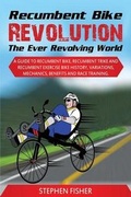Cover: Recumbent Bike Revolution - The Ever Revolving World - Devine Worldwide Publishing