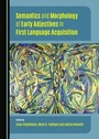 Cover: Semantics and Morphology of Early Adjectives in First Language Acquisition - Cambridge Scholars Publishing