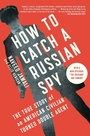 Cover: How to Catch a Russian Spy - Scribner Book Company
