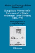 Cover: Europ&auml;ische Wissenschaftskulturen und politische Ordnungen in der Moderne (1890-1970) - De Gruyter Oldenbourg