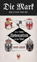 Cover: 600 Jahre Hohenzollern in der Mark 1415 bis 2015 - Ammian Verlag