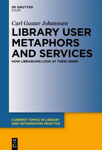 Abbildung von: Library User Metaphors and Services - De Gruyter Saur