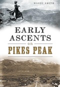 Cover: Early Ascents on Pikes Peak - Arcadia Publishing (SC)