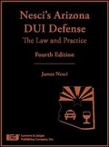 Cover: Nesci's Arizona DUI Defense - Lawyers & Judges Publishing