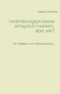 Cover: Ver&auml;nderungsprozesse erfolgreich meistern, aber wie? - BoD - Books on Demand