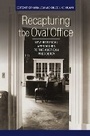 Cover: Recapturing the Oval Office - Cornell University Press