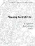 Cover: Planning Capital Cities, Belgrade, Bucharest, Sofia - Verlag d. Technischen Universit&auml;t Graz