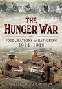 Cover: Hunger War: Food, Rations and Rationing 1914-1918 - Pen & Sword Military