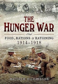 Enlarge image Cover: Hunger War: Food, Rations and Rationing 1914-1918 - Pen & Sword Military