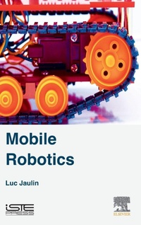 Enlarge image Cover: Mobile Robotics - ISTE Press - Elsevier