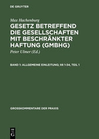 Abbildung von: Gesetz betreffend die Gesellschaften mit beschränkter Haftung (GmbH). Grosskommentar / Allgemeine Einleitung; §§ 1-34 - De Gruyter