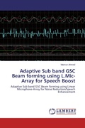 Cover: Adaptive Sub band GSC Beam forming using L.Mic-Array for Speech Boost - LAP Lambert Academic Publishing