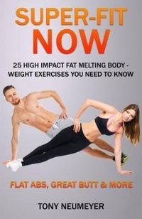 Abbildung von: Super-Fit Now: 25 High Impact Fat Melting Body-Weight Exercises You Need To Know (Illustrated) - Walking Crow