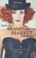 Cover: How to Brand and Market Yourself: Tips for Artists - Ferdinand Gernandt