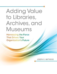 Abbildung von: Adding Value to Libraries, Archives, and Museums - Libraries Unlimited Inc