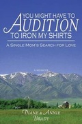 Cover: You Might Have to Audition to Iron My Shirts - Infinity Publishing (PA)