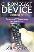 Cover: Chromecast Device User Guide - Mihails Konoplovs