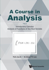 Abbildung von: Course In Analysis, A - Volume I: Introductory Calculus, Analysis Of Functions Of One Real Variable - World Scientific Publishing Co Pte Ltd