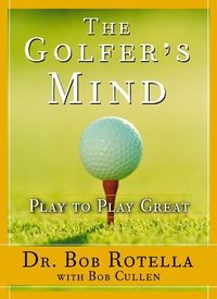 Abbildung von: The Golfer's Mind: Play to Play Great - The Free Press
