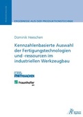Cover: Kennzahlenbasierte Auswahl der Fertigungstechnologien und -ressourcen im industriellen Werkzeugbau - Apprimus Verlag