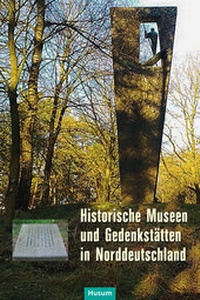 Abbildung von: Historische Museen und Gedenkstätten in Norddeutschland - Husum Druck- und Verlagsgesellschaft