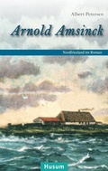 Cover: Arnold Amsinck - Husum Druck- und Verlagsgesellschaft