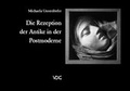 Cover: Die Rezeption der Antike in der Postmoderne - VDG Weimar - Verlag und Datenbank f&uuml;r Geisteswissenschaften