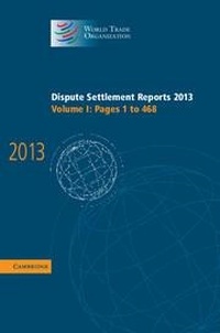 Abbildung von: Dispute Settlement Reports 2013: Volume 1, Pages 1-468 - Cambridge University Press