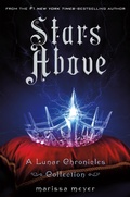 Cover: Stars Above: A Lunar Chronicles Collection - St Martin's Press