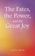 Cover: The Fates, the Power, and the Great Joy - Balboa Press