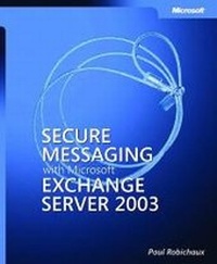 Enlarge image Cover: Secure Messaging with Microsoft Exchange Server 2003 - Microsoft Press