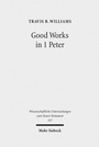 Cover: Good Works in 1 Peter - Mohr Siebeck