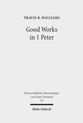 Cover: Good Works in 1 Peter - Mohr Siebeck