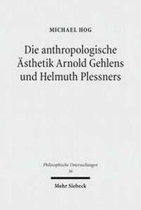 Abbildung von: Die anthropologische AEsthetik Arnold Gehlens und Helmuth Plessners - Mohr Siebeck