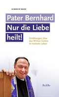 Cover: Pater Bernhard - Nur die Liebe heilt - Medien-GmbH Heiligenkreuz