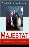 Cover: Majest&auml;t: K&ouml;nig Ludwig II. von Bayern - e-artnow