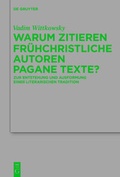 Cover: Warum zitieren fr&uuml;hchristliche Autoren pagane Texte? - De Gruyter