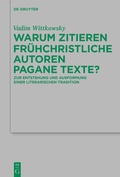 Cover: Warum zitieren fr&uuml;hchristliche Autoren pagane Texte? - De Gruyter